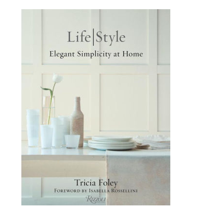 Tricia Foley Life/Style: Elegant Simplicity at Home
