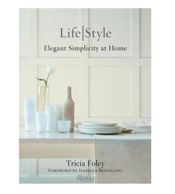 Tricia Foley Life/Style: Elegant Simplicity at Home
